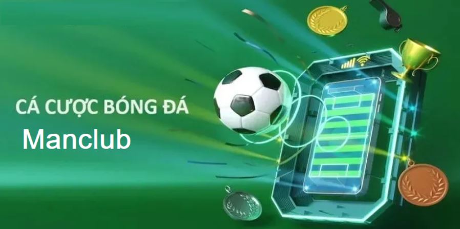 Manclub-la-san-choi-ca-cuoc-bong-da-kha-lau-doi